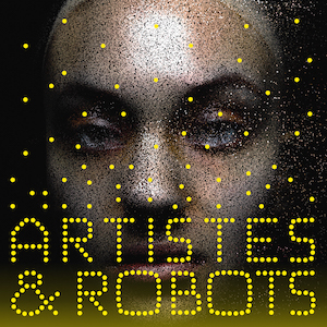 Artists & Robots: A Review – by Susan Taylor Leduc